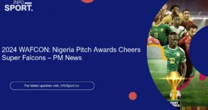 2024 WAFCON: Nigeria Pitch Awards Cheers Super Falcons – PM News