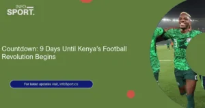 Countdown: 9 Days Until Kenya’s Football Revolution Begins