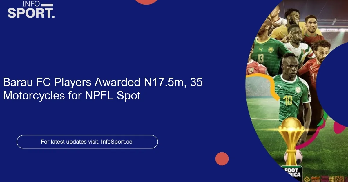 Barau FC Players Awarded N17.5m, 35 Motorcycles for NPFL Spot
