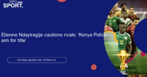 Etienne Ndayiragije cautions rivals: ‘Kenya Police aim for title’