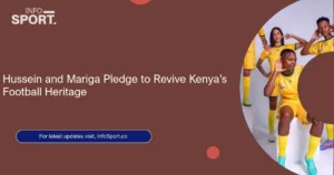 Hussein and Mariga Pledge to Revive Kenya’s Football Heritage