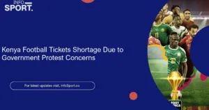 Kenya Football Tickets Shortage Due to Government Protest Concerns