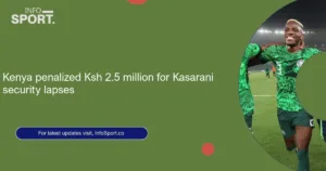 Kenya penalized Ksh 2.5 million for Kasarani security lapses
