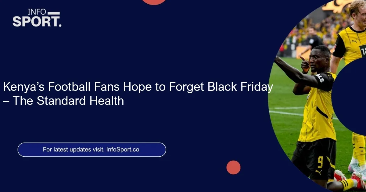 Kenya’s Football Fans Hope to Forget Black Friday – The Standard Health