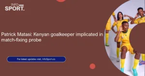 Patrick Matasi: Kenyan goalkeeper implicated in match-fixing probe