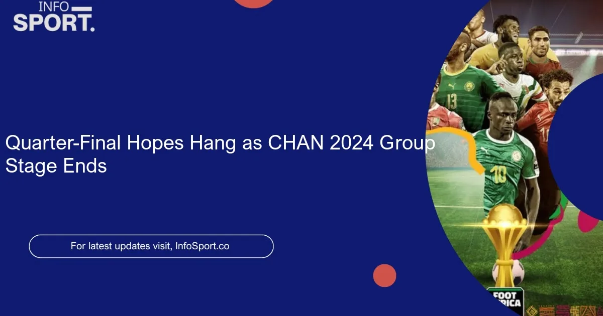 Quarter-Final Hopes Hang as CHAN 2024 Group Stage Ends
