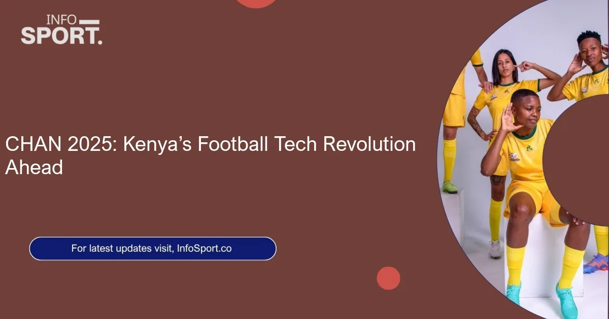 CHAN 2025: Kenya’s Football Tech Revolution Ahead