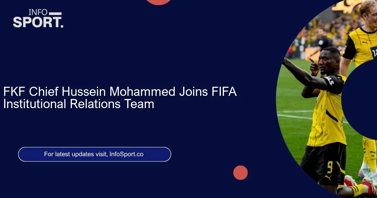 FKF Chief Hussein Mohammed Joins FIFA Institutional Relations Team
