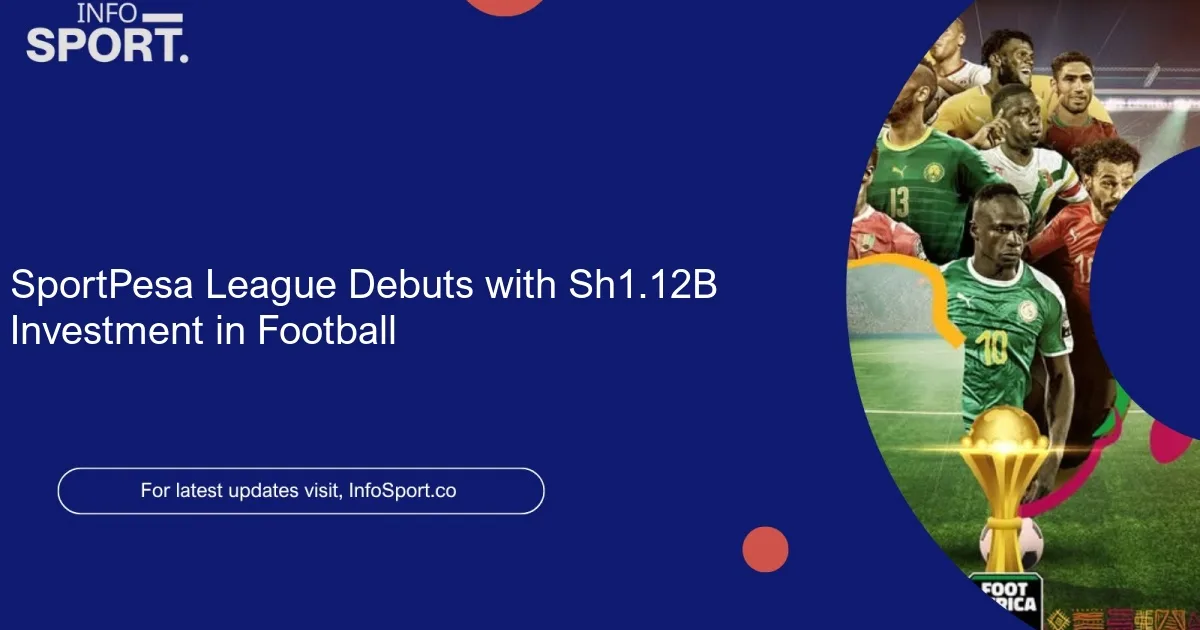 SportPesa League Debuts with Sh1.12B Investment in Football