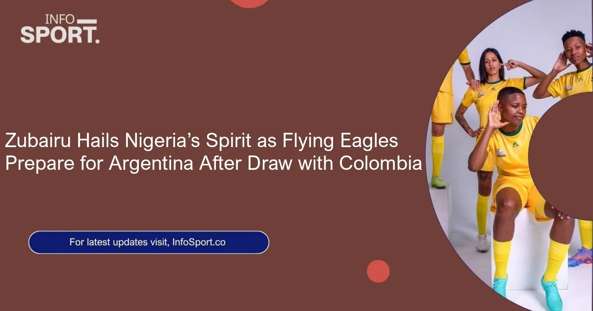 Zubairu Hails Nigeria’s Spirit as Flying Eagles Prepare for Argentina After Draw with Colombia