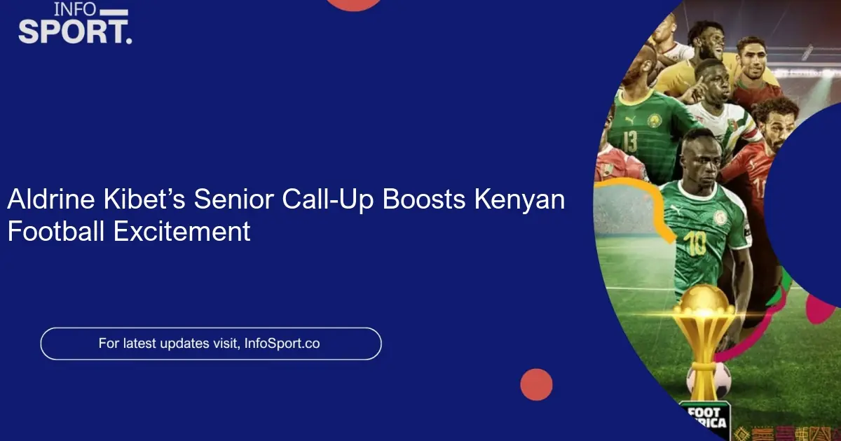 Aldrine Kibet’s Senior Call-Up Boosts Kenyan Football Excitement