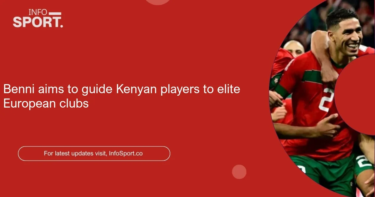 Benni aims to guide Kenyan players to elite European clubs