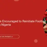 Firms and Banks Encouraged to Reinitiate Football Sponsorships in Nigeria