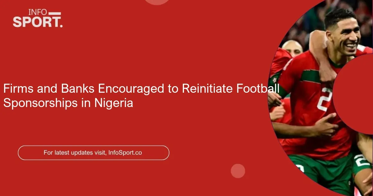 Firms and Banks Encouraged to Reinitiate Football Sponsorships in Nigeria