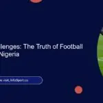Navigating Challenges: The Truth of Football Governance in Nigeria