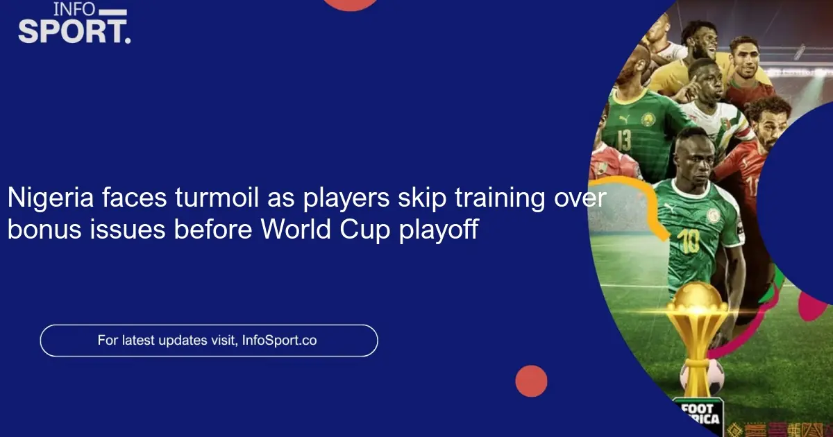 Nigeria faces turmoil as players skip training over bonus issues before World Cup playoff