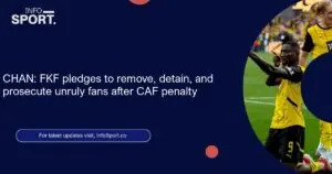 CHAN: FKF pledges to remove, detain, and prosecute unruly fans after CAF penalty