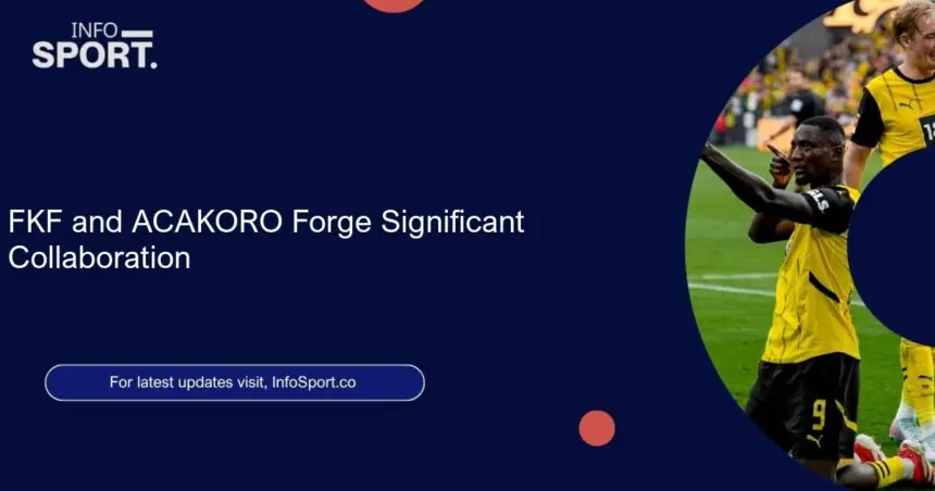 FKF and ACAKORO Forge Significant Collaboration