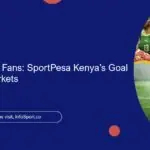 Instant Wins for Fans: SportPesa Kenya’s Goal Goal & 1X2 Markets