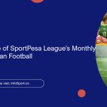 The Importance of SportPesa League’s Monthly Awards in Kenyan Football