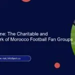Beyond the Game: The Charitable and Community Work of Morocco Football Fan Groups
