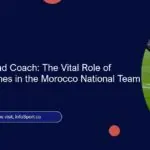 Beyond the Head Coach: The Vital Role of Assistant Coaches in the Morocco National Team