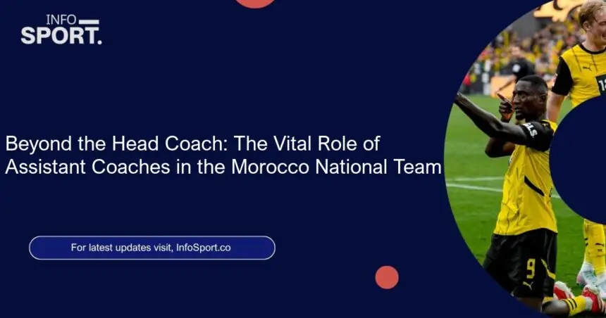 Beyond the Head Coach: The Vital Role of Assistant Coaches in the Morocco National Team
