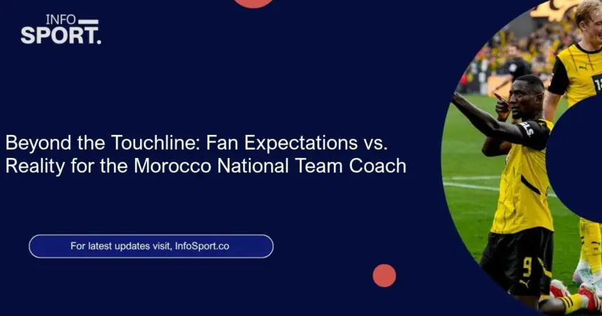 Beyond the Touchline: Fan Expectations vs. Reality for the Morocco National Team Coach
