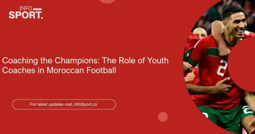 Coaching the Champions: The Role of Youth Coaches in Moroccan Football