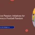 Promoting Positive Passion: Initiatives for Responsible Morocco Football Fandom