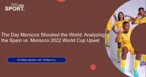 The Day Morocco Shocked the World: Analyzing the Spain vs. Morocco 2022 World Cup Upset