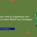 Be Part of the Roar: How to Experience and Support Morocco’s Next World Cup Campaign