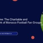 Beyond the Game: The Charitable and Community Work of Morocco Football Fan Groups