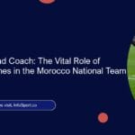 Beyond the Head Coach: The Vital Role of Assistant Coaches in the Morocco National Team