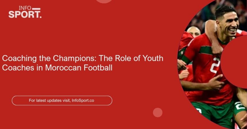 Coaching the Champions: The Role of Youth Coaches in Moroccan Football