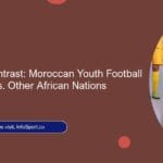 Compare & Contrast: Moroccan Youth Football Development vs. Other African Nations