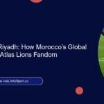 From Rabat to Riyadh: How Morocco’s Global Diaspora Fuels Atlas Lions Fandom
