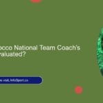 How is the Morocco National Team Coach’s Performance Evaluated?