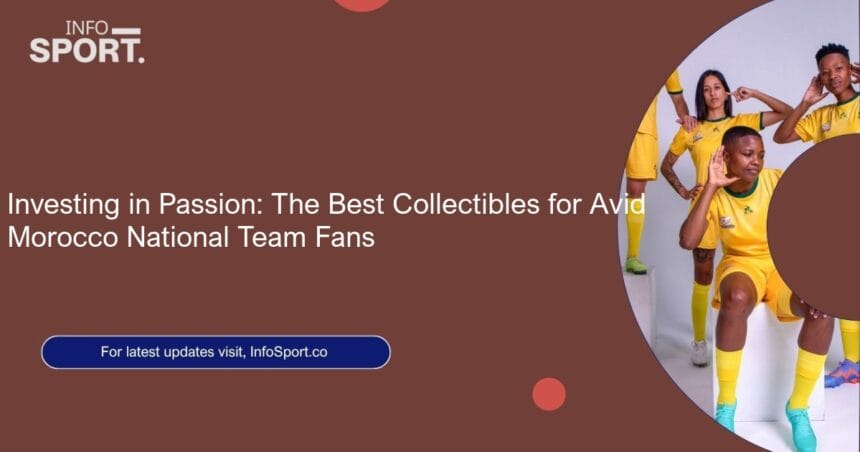 Investing in Passion: The Best Collectibles for Avid Morocco National Team Fans