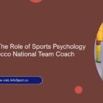 Mental Game: The Role of Sports Psychology Under the Morocco National Team Coach