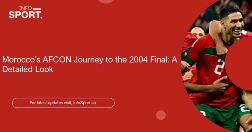 Morocco’s AFCON Journey to the 2004 Final: A Detailed Look