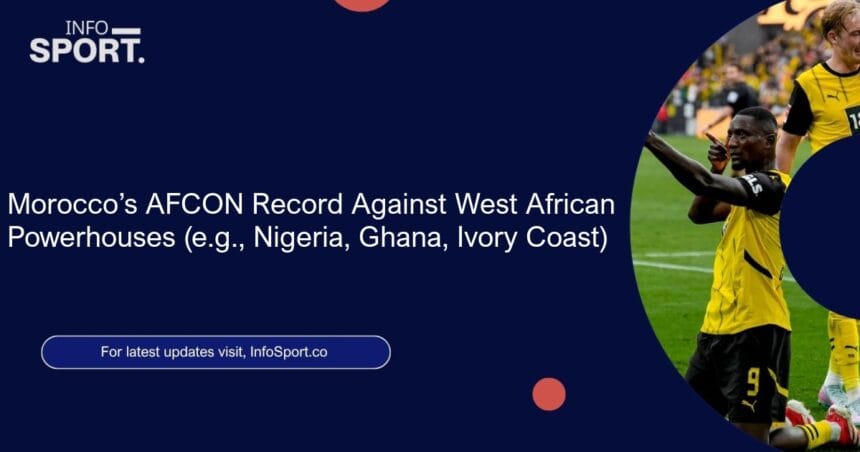 Morocco’s AFCON Record Against West African Powerhouses (e.g., Nigeria, Ghana, Ivory Coast)