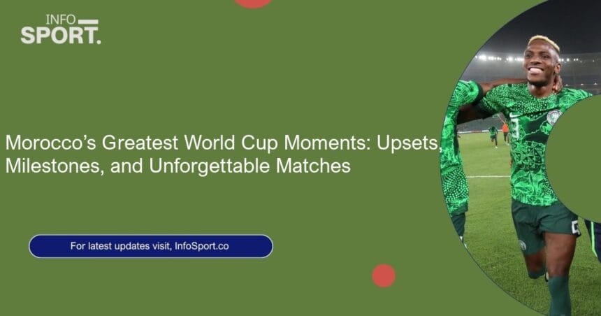 Morocco’s Greatest World Cup Moments: Upsets, Milestones, and Unforgettable Matches