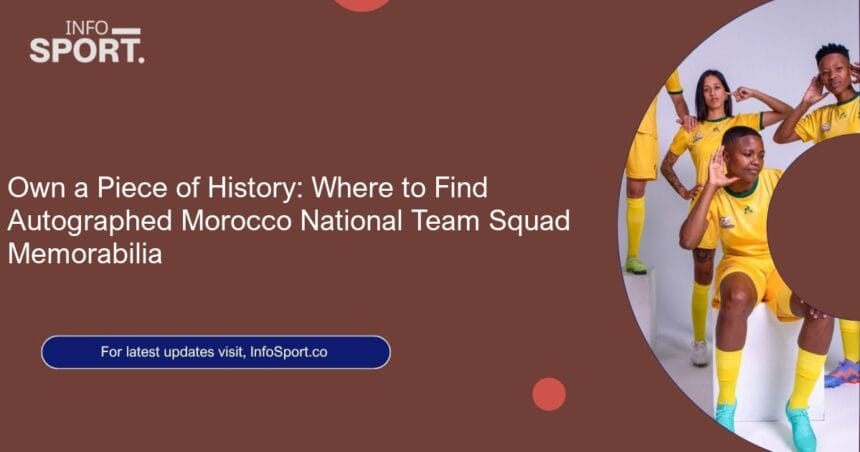 Own a Piece of History: Where to Find Autographed Morocco National Team Squad Memorabilia