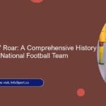 The Atlas Lions’ Roar: A Comprehensive History of the Morocco National Football Team