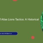 The Evolution of Atlas Lions Tactics: A Historical Perspective
