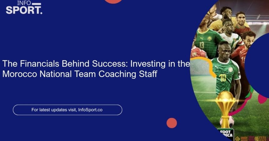 The Financials Behind Success: Investing in the Morocco National Team Coaching Staff