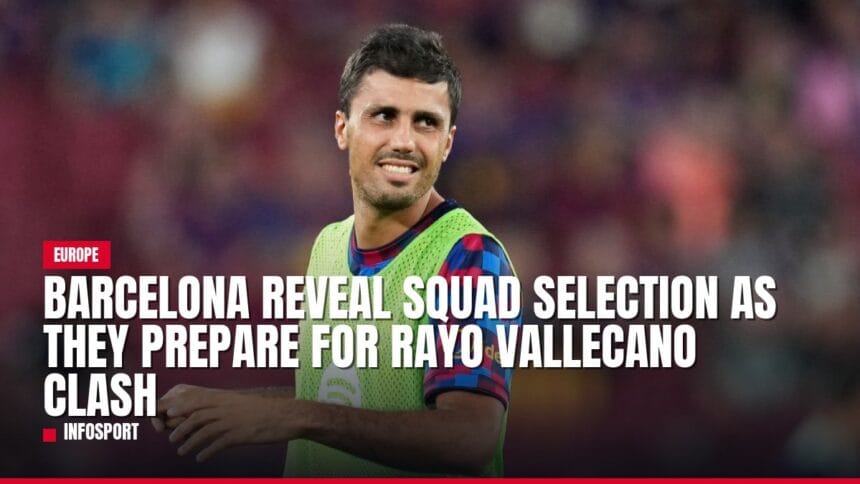 barcelona reveal squad selection as they prepare for rayo vallecano clash — news card