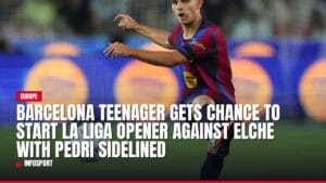 barcelona teenager gets chance to start la liga opener against elche with pedri sidelined — news card