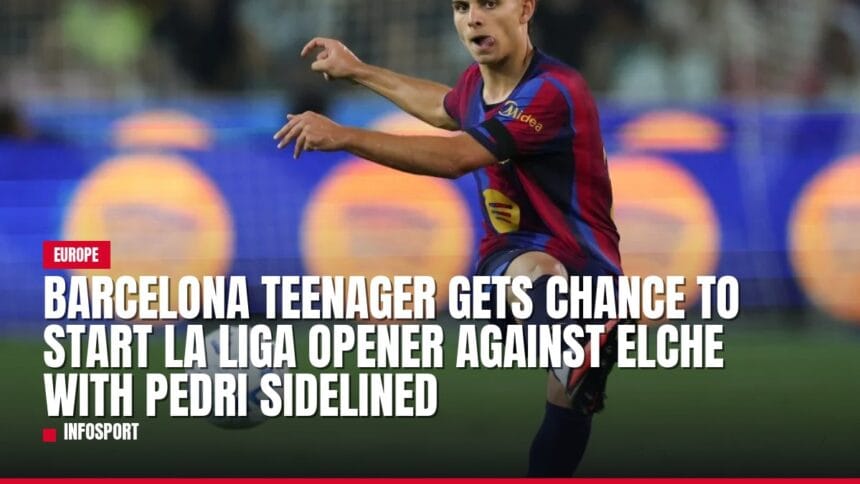 barcelona teenager gets chance to start la liga opener against elche with pedri sidelined — news card